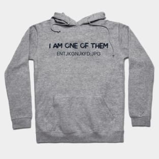 I am one of them entjkgnjkfd.jpg Hoodie